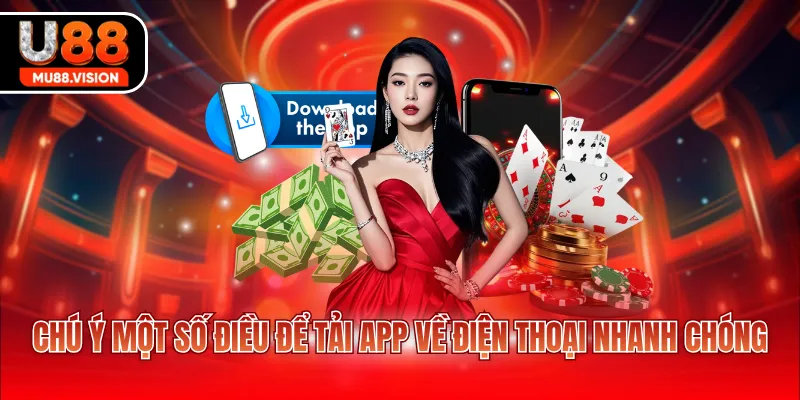 Chú ý một số điều để tải app về điện thoại nhanh chóng