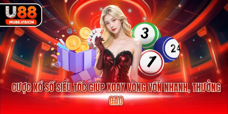 Cược xổ số siêu tốc giúp xoay vòng vốn nhanh, thưởng cao